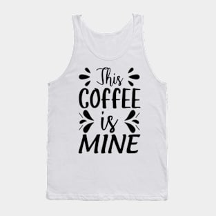 this coffee is mine Tank Top